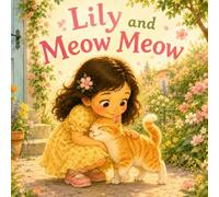 Lily and Meow Meow: A Sweet Rhyming Story About Kindness and Caring (Rhyming Picture Books for Babies and Toddlers)