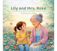 Lily and Mrs. Rose: A Gentle Story About Friendship, Respect, and Learning From Elders