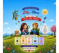 Lily and Oliver Eye and Vision (A mini-series about the human body . Discover the world with Lily and Oliver)