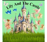 Lily and the Golden Castle: A Magical Fantasy Adventure for Kids About Kindness, Courage, and the Power of a Caring Heart.