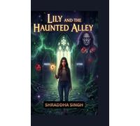LILY AND THE HAUNTED ALLEY: "A hidden power, a family of liars, and a destiny written in the stars."