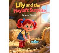 Lily and the Hayloft Surprise: A Heartwarming Farm Adventure About Curiosity, Kindness, and the Magic of Nature