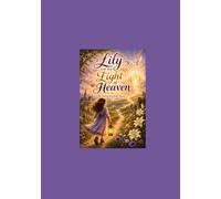 Lily and the Light of Heaven: A journey of faith, courage, and the beautiful light of God.