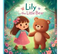 Lily and the Little Bear: A heartwarming tale of kindness and courage