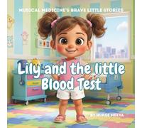 Lily and the little Blood Test (Musical Medicine's 'Brave Little' Stories)