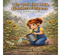 Lily and the Little Garden Helpers: The Thirsty Garden