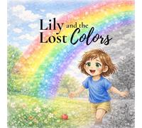 Lily and the Lost Colors: A Colorful Children’s Story About the Traffic Light Food System and Healthy Eating.