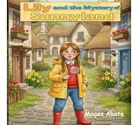 Lily and the Mystery of Sunnyland: A Heartwarming Children’s Mystery About Courage and Friendship.