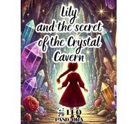 Lily and the Secret of the Crystal Cavern (The Lily Series By Leo Pand-Ora)