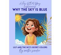 Lily and the Sky's Secret Colors: A Fun STEM Story Explaining Why the Sky is Blue