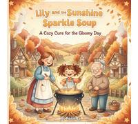 Lily and the Sunshine Sparkle Soup: A Heartwarming Children's Book About Finding Joy on a Gloomy Day