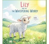 Lily and the Whispering Worry: A Gentle Story for Kids Ages 3-5 to Understand and Overcome Anxiety with Brave Breathing and Coping Skills (Social-Emotional Learning & Mental Wellness - SEL)
