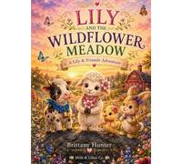 Lily and the Wildflower Meadow: A Lily & Friends Adventure: 1 (The Adventures of Lily & Friends)