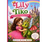 Lily and Tiko: A Magical Coloring Book for Kids: Princess and Tiny Dragon Adventures with Cute Fantasy Scenes, Friendship, Kindness and Easy Coloring Pages for Girls and Boys Ages 4-8