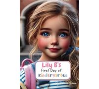 Lily B’s First Day of Kindergarten: A Magical Day (“Lily B’s Big Adventures “)