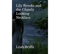 Lily Brooks and the Ghastly Looking Necklace: 1 (Lily Brooks Series)