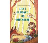 Lily e il bosco da difendere. Ediz. a colori (Libri ribelli)