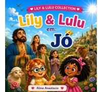 Lily e Lulu em: Jó (Lily e Lulu: Personalidades Bíblicas para Crianças)