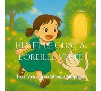 Lily et le Chat à l’Oreille Verte: Trois Vœux, Trois Mondes Magiques (Les Aventures du Chat Vert)