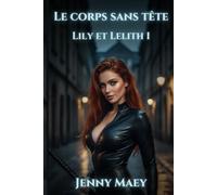 Lily et Lelith - Tome 1 - Le corps sans tête - Urban fantasy: Lily au bureau d'enquêtes surnaturelles - L'histoire d'une succube et d'une déesse égyptienne