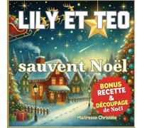Lily et Téo sauvent Noel: Bonus recette et découpage de Noël (Apprendre en s'amusant avec Lily et Téo)