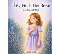Lily Finds Her Brave: Feeling Left Out (The Growing Up Series)