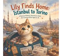 Lily Finds Home: Istanbul to Torino: A Rescue Kitten's Journey to Italy: Children book