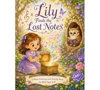 Lily Finds the Lost Notes: A Music Coloring and Activity Book for Kids Ages 6-8