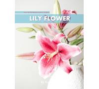 Lily Flower: A perfect Coffee Table Picture Book - For Flower Enthusiasts and Gardeners .