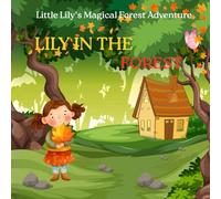LILY IN THE FOREST: Little Lily’s Magical Forest Adventure