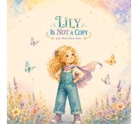 Lily Is Not a Copy: A Story About Comparison, Identity, and Being Yourself (Lily’s Brave Heart Series)