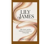 LILY JAMES: Life, Career, and the Making of a Global Icon - A Biography