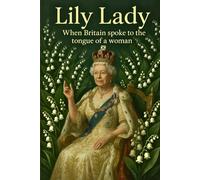 LILY LADY: When Britain Spoke the Tongue of a Woman