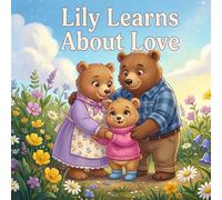 Lily Learns About Love: A Tender Tale About Family Love, Safety, and Belonging for Ages 3-6