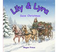Lily & Lyra Save Christmas: An Illustrated Children's Christmas Pony Story (Lily and Lyra)
