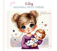 Lily, Nouveau Petit Frère: Devenir Une Grande Soeur (Nouveau-nés & Frères et Sœurs plus âgés)