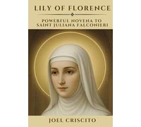 Lily of Florence: Powerful Novena to Saint Juliana Falconieri