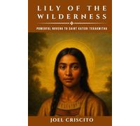 Lily of the Wilderness: Powerful Novena to Saint Kateri Tekakwitha