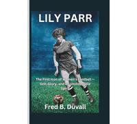 Lily Parr: The First Icon of Women’s Football - Grit, Glory, and an Unstoppable Spirit