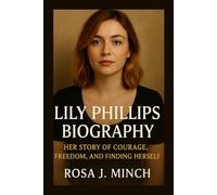 LILY PHILLIFS BIOGRAPHY: HER STORY OF COURAGE,FREEDOM, AND FINDING HER SELF