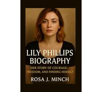 LILY PHILLIFS BIOGRAPHY: HER STORY OF COURAGE,FREEDOM, AND FINDING HER SELF