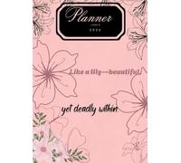 Lily Planner 2026: Like a Lily - Beautiful, Yet Deadly Within.