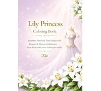 Lily Princess Coloring Book: Luxurious Floral and Tiara Designs with Elegant Lily Flowers for Relaxation, Stress Relief, and Creative Coloring for Adults (Floréveil Princess Coloring Series)