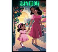 Lily’s Big Day: A Heartwarming Story About Courage, Emotions, and New Adventures: A Heartwarming Story About Courage, Emotions, and Embracing New Experiences for Kids