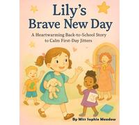 Lily’s Brave New Day: A Heartwarming Back-to-School Story to Calm First-Day Jitters