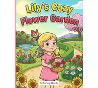 Lily’s Cozy Flower Garden: A Cozy Flower Coloring Book for Kids with Garden Flowers, Butterflies, and Peaceful Nature Scenes
