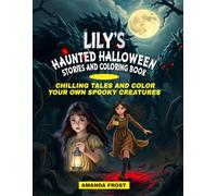 LILY’S HAUNTED HALLOWEEN STORIES & COLORING BOOK: CHILLING TALES AND COLOR YOUR OWN SPOOKY CREATURES
