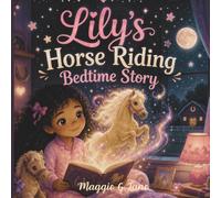 Lily’s Horse Riding Bedtime Story: A Heartwarming Children’s Book About Courage, Kindness, Loving Animals, and Learning to Try Again for kids Ages 3-8