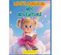 Lily’s Magical ABC Adventure: A Fun & Enchanting Alphabet Learning Book for Toddlers and Preschoolers (Ages 1-5) (2 Minute Bedtime Stories for Kids (1-5))
