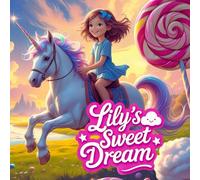 Lily’s Sweet Dream: A Magical Unicorn Adventure in Candyland for Kids (Magical Storytime)